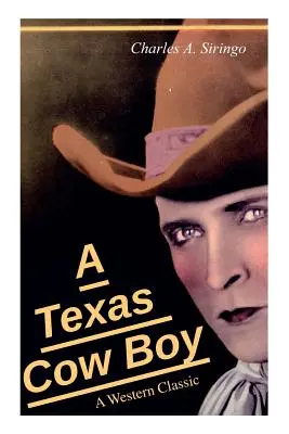 A Texas Cow Boy (A Western Classic) (Texaský kovboj (Klasika westernu)): Skutočný životný príbeh skutočného kovboja - A Texas Cow Boy (A Western Classic): Real Life Story of a Real Cowboy
