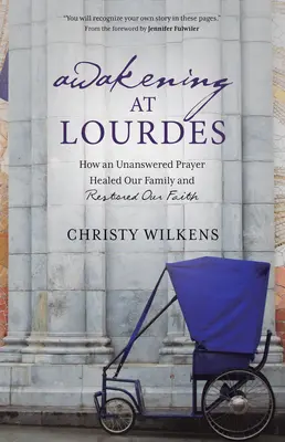 Prebudenie v Lurdoch: Ako nevyslyšaná modlitba uzdravila našu rodinu a obnovila našu vieru - Awakening at Lourdes: How an Unanswered Prayer Healed Our Family and Restored Our Faith