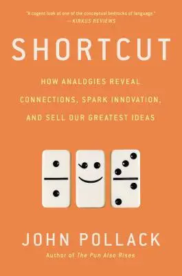 Skratka: Ako analógie odhaľujú súvislosti, podnecujú inovácie a predávajú naše najväčšie nápady - Shortcut: How Analogies Reveal Connections, Spark Innovation, and Sell Our Greatest Ideas