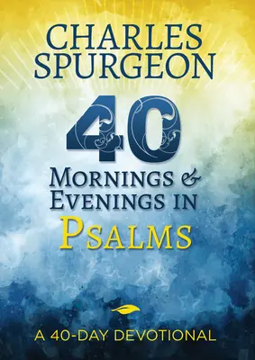 40 Ráno a večer v žalmoch: 40-dňová pobožnosť - 40 Mornings and Evenings in Psalms: A 40-Day Devotional
