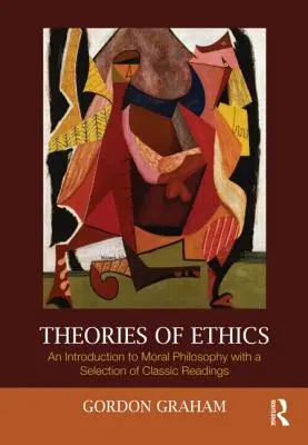 Teórie etiky: Úvod do morálnej filozofie s výberom klasickej literatúry - Theories of Ethics: An Introduction to Moral Philosophy with a Selection of Classic Readings