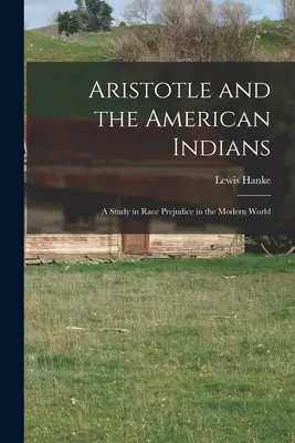 Aristoteles a americkí Indiáni; štúdia o rasových predsudkoch v modernom svete - Aristotle and the American Indians; a Study in Race Prejudice in the Modern World