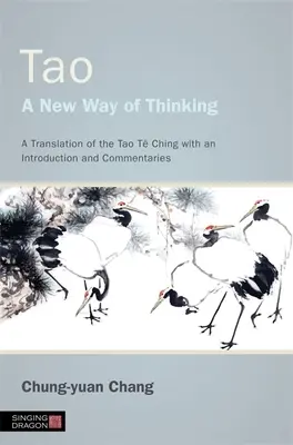 Tao - nový spôsob myslenia: Preklad Tao T-ťingu s úvodom a komentármi - Tao - A New Way of Thinking: A Translation of the Tao T Ching with an Introduction and Commentaries