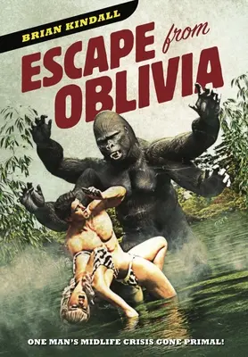 Útek z Oblivia: Kríza stredného veku jedného muža, ktorá sa stala prvotnou - Escape from Oblivia: One Man's Midlife Crisis Gone Primal