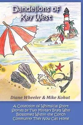 Púpavy z Key Westu: Zbierka rozmarných poviedok dvoch vojenských bratov, ktorí rozkvitli v komunite Conch, ktorú teraz nazývajú H - Dandelions of Key West: A Collection of Whimsical Short Stories by Two Military Brats Who Blossomed Within the Conch Community They Now Call H
