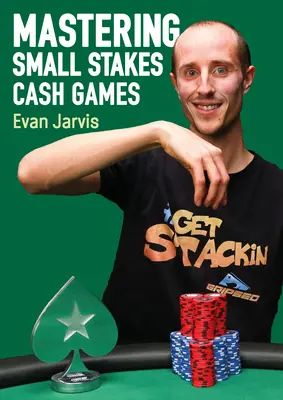 Zvládnutie cash games s malými stávkami: A Comprehensive Approach to Winning at Poker - Mastering Small Stakes Cash Games: A Comprehensive Approach to Winning at Poker