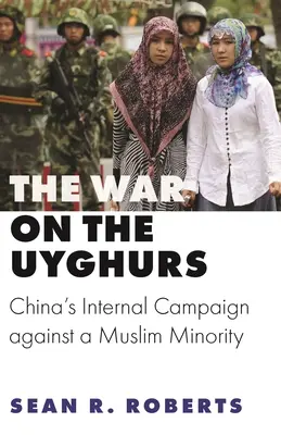 Vojna proti Ujgurom: Vnútorná kampaň Číny proti moslimskej menšine - The War on the Uyghurs: China's Internal Campaign Against a Muslim Minority
