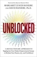 Odblokovaný - Revolučný prístup k využívaniu energie posilňujúcej čakry na znovuzískanie vášne, radosti a sebadôvery - Unblocked - A Revolutionary Approach to Tapping into Your Chakra Empowerment Energy to Reclaim Your Passion, Joy and Confidence
