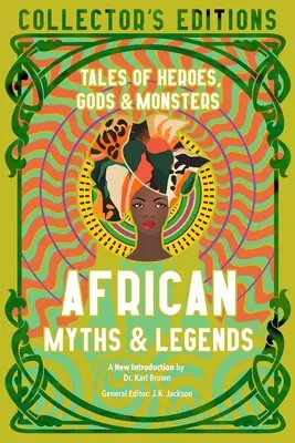 Africké mýty a legendy: Príbehy o hrdinoch, bohoch a príšerách - African Myths & Legends: Tales of Heroes, Gods & Monsters