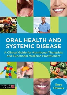 Ústne zdravie a systémové ochorenia: Klinická príručka pre nutričných terapeutov a lekárov zaoberajúcich sa funkčnou medicínou - Oral Health and Systemic Disease: A Clinical Guide for Nutritional Therapists and Functional Medicine Practitioners