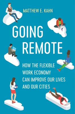 Na diaľku: Ako môže flexibilná pracovná ekonomika zlepšiť náš život a naše mestá - Going Remote: How the Flexible Work Economy Can Improve Our Lives and Our Cities