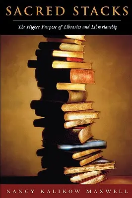 Posvätné komíny: Vyšší účel knižníc a knihovníctva - Sacred Stacks: The Higher Purpose of Libraries and Librarianship