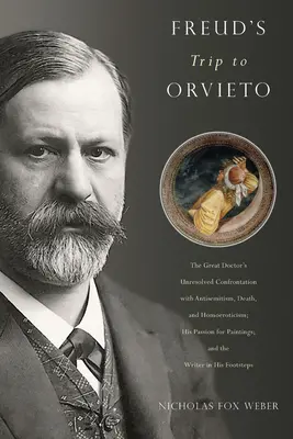 Freudov výlet do Orvieta: Jeho vášeň pre maľby: Nevyriešená konfrontácia veľkého lekára s antisemitizmom, smrťou a homoerotizmom. - Freud's Trip to Orvieto: The Great Doctor's Unresolved Confrontation with Antisemitism, Death, and Homoeroticism; His Passion for Paintings; An