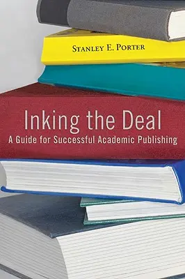 Inking the Deal: Príručka pre úspešné akademické publikovanie - Inking the Deal: A Guide for Successful Academic Publishing