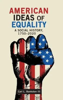 Americké idey rovnosti: Sociálne dejiny, 1750-2020 - American Ideas of Equality: A Social History, 1750-2020