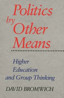 Politika inými prostriedkami: Vysokoškolské vzdelávanie a skupinové myslenie - Politics by Other Means: Higher Education and Group Thinking
