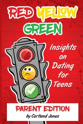 Červená žltá zelená: Pohľad na randenie pre tínedžerov Vydanie pre rodičov - Red Yellow Green: Insights on Dating for Teens Parent Edition