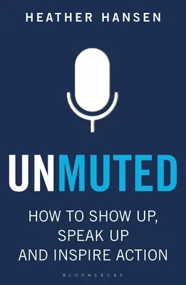 Unmuted: Ako sa prejaviť, hovoriť a inšpirovať k činom - Unmuted: How to Show Up, Speak Up, and Inspire Action