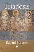 Triadóza: Zjednotenie s trojjediným Bohom - Triadosis: Union with the Triune God