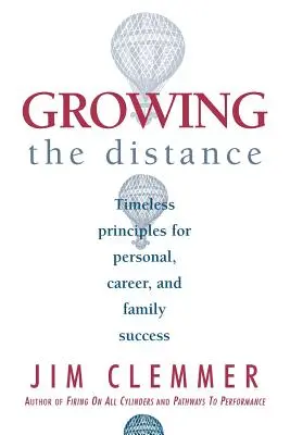 Growing the Distance (Rastúca vzdialenosť): Nadčasové princípy pre osobný, kariérny a rodinný úspech - Growing the Distance: Timeless Principles for Personal, Career, and Family Success