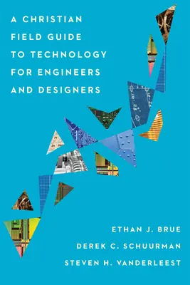 Kresťanský sprievodca technológiami pre inžinierov a dizajnérov - A Christian Field Guide to Technology for Engineers and Designers