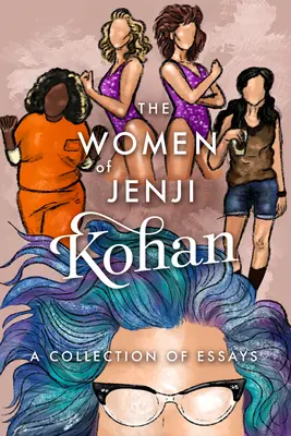 Ženy Jenji Kohan: Weeds, Orange Is the New Black a Glow: A Collection of Essays (Zbierka esejí) - The Women of Jenji Kohan: Weeds, Orange Is the New Black, and Glow: A Collection of Essays