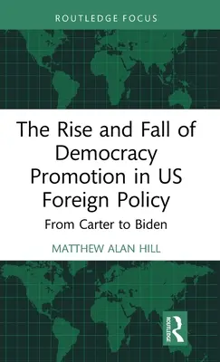 Vzostup a pád presadzovania demokracie v zahraničnej politike USA: Od Cartera po Bidena - The Rise and Fall of Democracy Promotion in Us Foreign Policy: From Carter to Biden