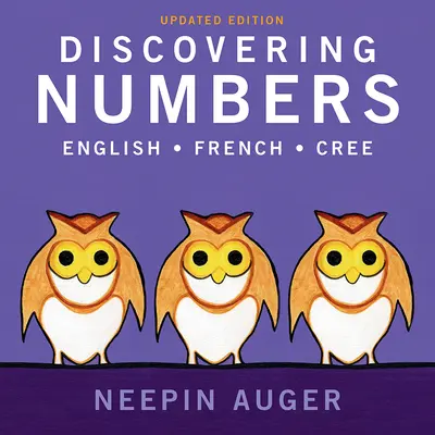 Objavovanie číslic: Angličtina * francúzština * cree -- aktualizované vydanie - Discovering Numbers: English * French * Cree -- Updated Edition