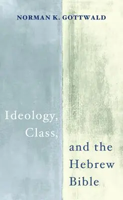Ideológia, trieda a hebrejská Biblia - Ideology, Class, and the Hebrew Bible