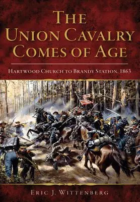 Kavaléria Únie dospieva: Hartwood Church to Brandy Station, 1863 - The Union Cavalry Comes of Age: Hartwood Church to Brandy Station, 1863