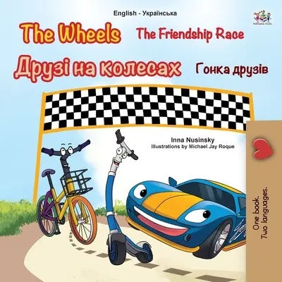 The Wheels -The Friendship Race (Anglicko ukrajinská dvojjazyčná kniha pre deti) - The Wheels -The Friendship Race (English Ukrainian Bilingual Children's Book)