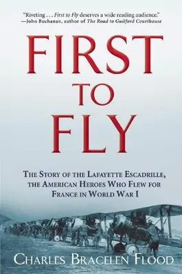 Prvý, kto letel: Príbeh Lafayettovej eskadry, amerických hrdinov, ktorí leteli za Francúzsko v prvej svetovej vojne - First to Fly: The Story of the Lafayette Escadrille, the American Heroes Who Flew for France in World War I