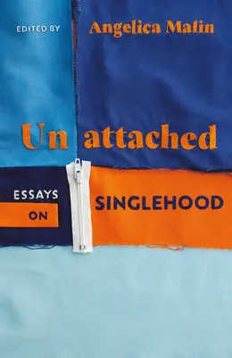 Unattached - Posilňujúce eseje o slobodnom živote - Unattached - Empowering Essays on Singlehood