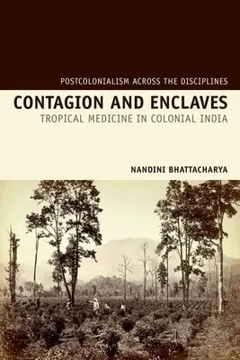 Nákaza a enklávy: Tropická medicína v koloniálnej Indii - Contagion and Enclaves: Tropical Medicine in Colonial India