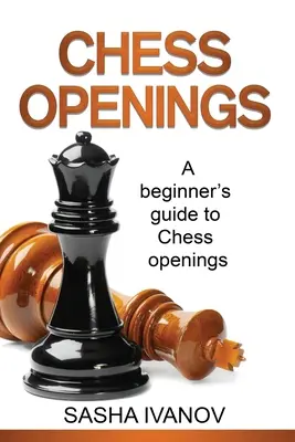 Šachové otvorenia: Sprievodca začiatočníka po šachových otvoreniach - Chess Openings: A Beginner's Guide to Chess Openings