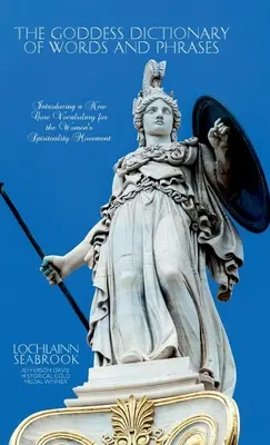 Slovník slov a fráz bohyne: Nový základný slovník pre ženské duchovné hnutie - The Goddess Dictionary of Words and Phrases: Introducing a New Core Vocabulary for the Women's Spirituality Movement