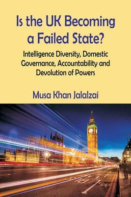 Stáva sa Spojené kráľovstvo zlyhávajúcim štátom? Spravodajská diverzita, vnútorná správa, zodpovednosť a decentralizácia právomocí - Is the UK Becoming a Failed State? Intelligence Diversity, Domestic Governance, Accountability and Devolution of Powers