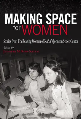 Vytváranie priestoru pre ženy: Príbehy priekopníčok z Johnsonovho vesmírneho centra spoločnosti Nasa - Making Space for Women: Stories from Trailblazing Women of Nasa's Johnson Space Center