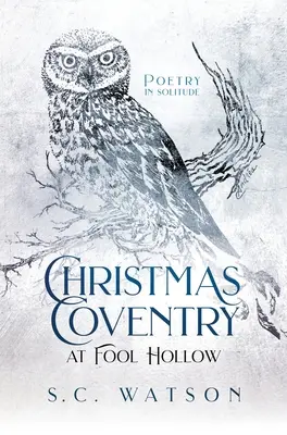 Vianočný Coventry v Fool Hollow: Poézia v samote - Christmas Coventry at Fool Hollow: Poetry in Solitude