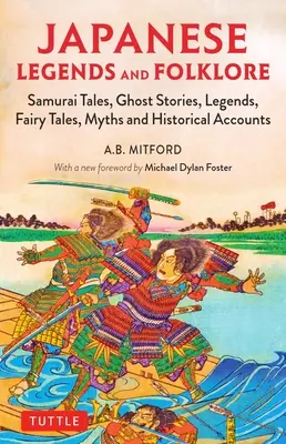 Japonské legendy a folklór: Príbehy samurajov, príbehy o duchoch, legendy, rozprávky, mýty a historické príbehy - Japanese Legends and Folklore: Samurai Tales, Ghost Stories, Legends, Fairy Tales, Myths and Historical Accounts