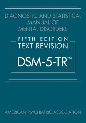 Diagnostický a štatistický manuál duševných porúch, piate vydanie, revízia textu (Dsm-5-Tr(tm)) - Diagnostic and Statistical Manual of Mental Disorders, Fifth Edition, Text Revision (Dsm-5-Tr(tm))