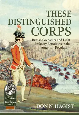Tieto vyznamenané zbory: Vydanie: 1. britské granátnické a ľahké pešie prápory v americkej revolúcii - These Distinguished Corps: British Grenadier and Light Infantry Battalions in the American Revolution