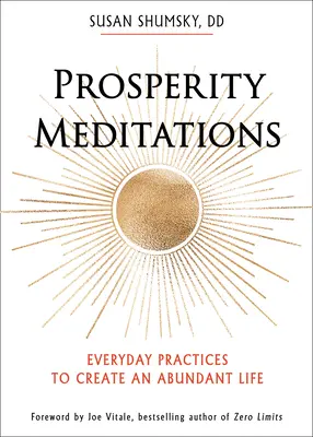 Meditácie na prosperitu: Každodenné cvičenia na vytvorenie bohatého života - Prosperity Meditations: Everyday Practices to Create an Abundant Life