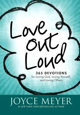 Láska nahlas: Hovorte nahlas: 365 pobožností pre lásku k Bohu, lásku k sebe samému a lásku k druhým - Love Out Loud: 365 Devotions for Loving God, Loving Yourself, and Loving Others