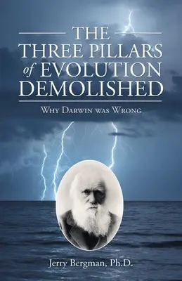 Tri piliere evolúcie zbúrané: Prečo sa Darwin mýlil - The Three Pillars of Evolution Demolished: Why Darwin Was Wrong