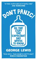 NEPANIKAJTE! - Všetko, čo potrebuje vedieť nastávajúci otec - DON'T PANIC! - All the Stuff the Expectant Dad Needs to Know