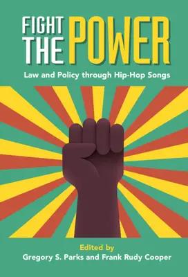 Bojovať proti moci: Právo a politika prostredníctvom hip-hopových piesní - Fight the Power: Law and Policy Through Hip-Hop Songs