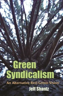 Zelený syndikalizmus: Alternatívna červeno-zelená vízia - Green Syndicalism: An Alternative Red/Green Vision