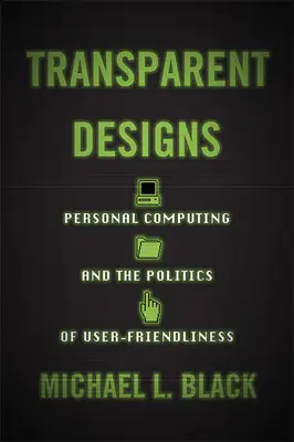 Transparentné návrhy: Osobné počítače a politika užívateľskej prívetivosti - Transparent Designs: Personal Computing and the Politics of User-Friendliness