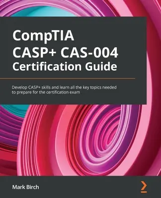 Sprievodca certifikáciou CompTIA CASP+ CAS-004: Rozvíjajte zručnosti CASP+ a naučte sa všetky kľúčové témy potrebné na prípravu na certifikačnú skúšku - CompTIA CASP+ CAS-004 Certification Guide: Develop CASP+ skills and learn all the key topics needed to prepare for the certification exam